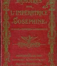 Mémoires sur l'impératrice Joséphine, la cour de Navarre et La Malmaison. Introduction et notes de MM. Maurice Vitrac et Arnould Galopin.