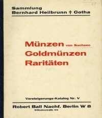 Versteigerungskatalog der Sammlung Bernhard Heilbrunn, Gotha. Münzen von Sachsen, Goldmünzen und Raritäten. 5. Oktober 1931 und folgende Tage.