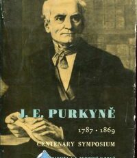 Jan Evangelista Purkyne, 1787 - 1869. Centenary Symposium held at the Carolinum, Prague 8.-10. September 1969.