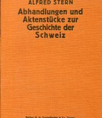 Abhandlungen und Aktenstücke zur Geschichte der Schweiz.