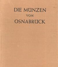Die Münzen von Osnabrück. Die Prägungen des Bistums und des Domkapitels Osnabrück, der Stadt Osnabrück, sowie des Kollegiatstiftes und der Stadt Wiedenbrück. Reprint der Ausgabe 1938.
