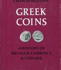 Greek Coins. A History of Metallic Currency and Coinage down to the Fall of the Hellenistic Kingdoms.