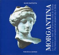 Morgantina. La storia e i sesti di un'antica città di Sicilia the history and remains of an ancient Sicily.
