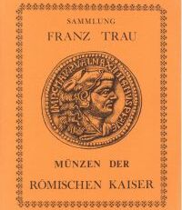 Sammlung Franz Trau. Münzen der römischen Kaiser. [Gilhofer & Ranschburg].