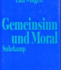 Gemeinsinn und Moral. Grundzüge einer intersubjektivistischen Moralkonzeption.