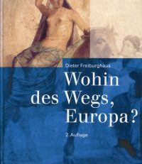 Wohin des Wegs, Europa? Ein Lesebuch zur Vergangenheit, Gegenwart und Zukunft der europäischen Integration.