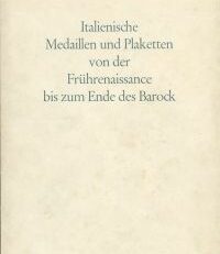 Italienische Medailllen und Plaketten von der Frührenaissance bis zum Ende des Barock. Katalog der Ausstellung in der Hamburger Kunsthalle, 28. Mai - 3. Juli 1966.