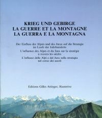 Krieg und Gebirge. Der Einfluss der Alpen und des Juras auf die Strategie im Laufe der Jahrhunderte [Studien]. La  guerre et la montagne.