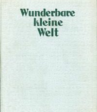 Wunderbare kleine Welt. Ein Buch von heimischem Getier.