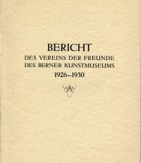 Bericht des Vereins der Freunde des Berner Kunstmuseums. Zweiter Bericht 1926-1930.