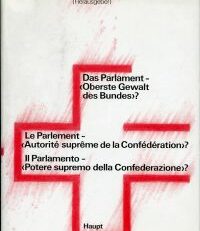 Das Parlament - "oberste Gewalt des Bundes"? Festschrift der Bundesversammlung zur 700-Jahr-Feier der Eidgenossenschaft = Le Parlement - "autorité suprême de la Confédération"? mélanges sur l'Assemblée fédérale à l'occasion du 700e anniversaire de la Confédération = Il Parlamento - "potere supremo della Confederazione"? miscellanea sull'Assemblea federale in occasione del 700esimo anniversario della Confederazione.