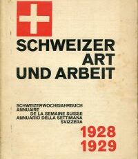 Schweizer Art und Arbeit. Schweizerwoche-Jahrbuch = Annuaire de la semaine suisse = Annuario della settimana svizzera 1928/1929.
