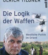 Die Logik der Waffen. Westliche Politik im Orient.