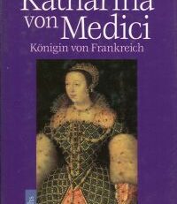 Katharina von Medici. Königin von Frankreich.