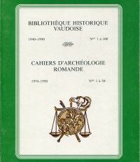 Bibliothèque historique vaudoise. 1940-1990, Nos. 1 à 100. Cahiers d'archéologie romande 1974-1990, Nos. 1 à 50.