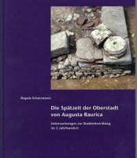 Die Spätzeit der Oberstadt von Augusta Raurica. Untersuchungen zur Stadtentwicklung im 3. Jahrhundert.