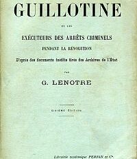 La guillotine et les executeurs des arrets criminels pendant la Revolution. D'apres des documents inedits tires des Archives de l'Etat.