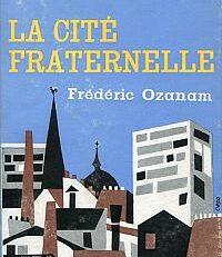 La Cité Fraternelle. Frédéric Ozanam.