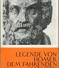 Legende von Homer, dem fahrenden Sänger. Übertragen und erläutert von Wolfgang Schadewaldt.