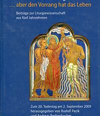 ... aber den Vorrang hat das Leben. Beiträge zur Liturgiewissenschaft aus fünf Jahrzehnten ; zum 20. Todestag am 2. September 2009 hrsg. v. Rudolf Pacik und Andreas Redtenbacher.