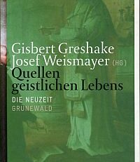 Quellen geistlichen Lebens, Band 3: Die Neuzeit. Hrsg. und eingeleitet von Gisbert Greshake und Josef Weismayer.