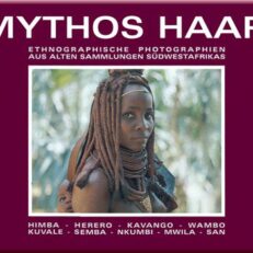 Mythos Haar. Frisuren, Kopfbedeckungen & Schmuck in Namibia & Südangola. Hair-styles, head-dresses & ornaments in Namibia & Southern Angola.