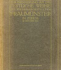 Zur Erinnerung an die festliche Weihe des wiederhergestellten Fraumünster in Zürich, 20. Oktober 1912.