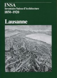 Lausanne. Architektur und Städtebau 1850 - 1920 : Sonderpublikation aus Band 5 der Gesamtreihe Inventar der neueren Schweizer Architektur 1850 - 1920, INSA.