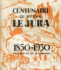 Centenaire du journal Le Jura, 1850-1950. Un siècle de vie jurassienne.