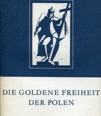 Die goldene Freiheit der Polen. Aus den Denkwürdigkeiten Sr. Wohlgeboren des Herrn Jan Chryzostom Pasek (17. Jahrhundert).