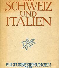 Die Schweiz und Italien. Kulturbeziehungen aus zwei Jahrhunderten.