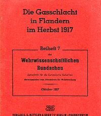 Die Gasschlacht in Flandern im Herbst 1917. Eine Studie über den Einsatz einer Großwaffe und ihre Auswirkungen auf den Kriegsverlauf.