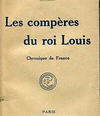 Les Compères du Roi Louis. <Louis XI, homme considérable>.