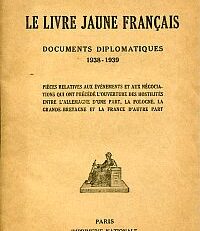 Le livre jaune français. documents diplomatiques 1938 - 1939 ; pièces relatives aux événements et aux négociations qui ont précédé l'ouverture des hostilités entre l'Allemagne d'une part, la Pologne, la Grande-Bretagne et la France d'autre part.