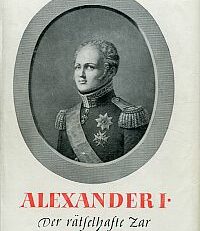 Alexander I. Der rätselhafte Zar.