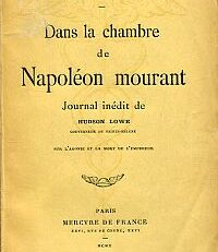 Dans la chambre de Napoléon mourant. Journal inéd. de Hudson Lowe, Gouv. de Sainte-Hélène, sur l'agonie et la mort de l'empereur.