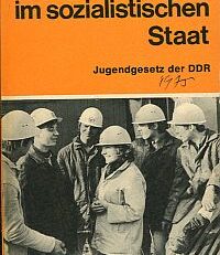 Jugend im sozialistischen Staat. Gesetz über die Teilnahme der Jugend an der Gestaltung der entwickelten sozialistischen Gesellschaft und über ihre allseitige Förderung in der Deutschen Demokratischen Republik.
