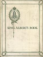 King Albert's Book. A tribute to the Belgian king and people from representative men and women throughout the world.