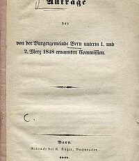 Anträge der von der Burgergemeinde Bern unterm 1. und 2. Merz 1848 ernannten Commission.