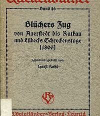 Blüchers Zug von Auerstedt bis Ratekau und Lübecks Schreckenstage (1806). Quellenberichte.