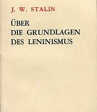 Über die Grundlagen des Leninismus. (Vorlesungen an der Swerdlow-Universität).