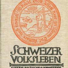 Schweizer Volksleben. Sitten, Bräuche, Wohnstätten. Geleitwort von E. Hoffmann-Krayer.