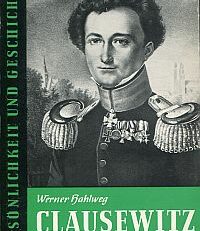 Carl von Clausewitz. Soldat, Politiker, Denker.