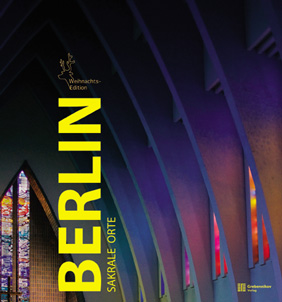 Berlin - sakrale Orte. Der spirituelle Reichtum Berlins - 65 der interessantesten sakralen Bauwerke.