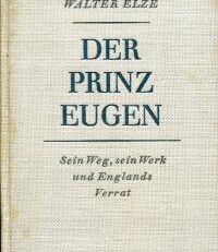 Der Prinz Eugen. Sein Weg, sein Werk und Englands Verrat. Mit einer Auswahl von Dokumenten.