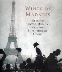 Wings of madness. Alberto Santos-Dumont and the invention of flight.