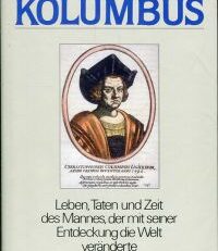 Kolumbus. Leben, Taten und Zeit des Mannes, der mit seiner Entdeckung die Welt veränderte.