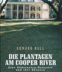 Die Plantagen am Cooper River. Eine Südstaaten-Dynastie und ihre Sklaven.