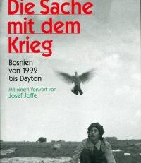 Die Sache mit dem Krieg. Bosnien von 1992 bis Dayton.