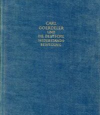 Carl Goerdeler und die deutsche Widerstandsbewegung. Mit einem Brief Goerdelers in Faksimile und vier Abbildungen.
